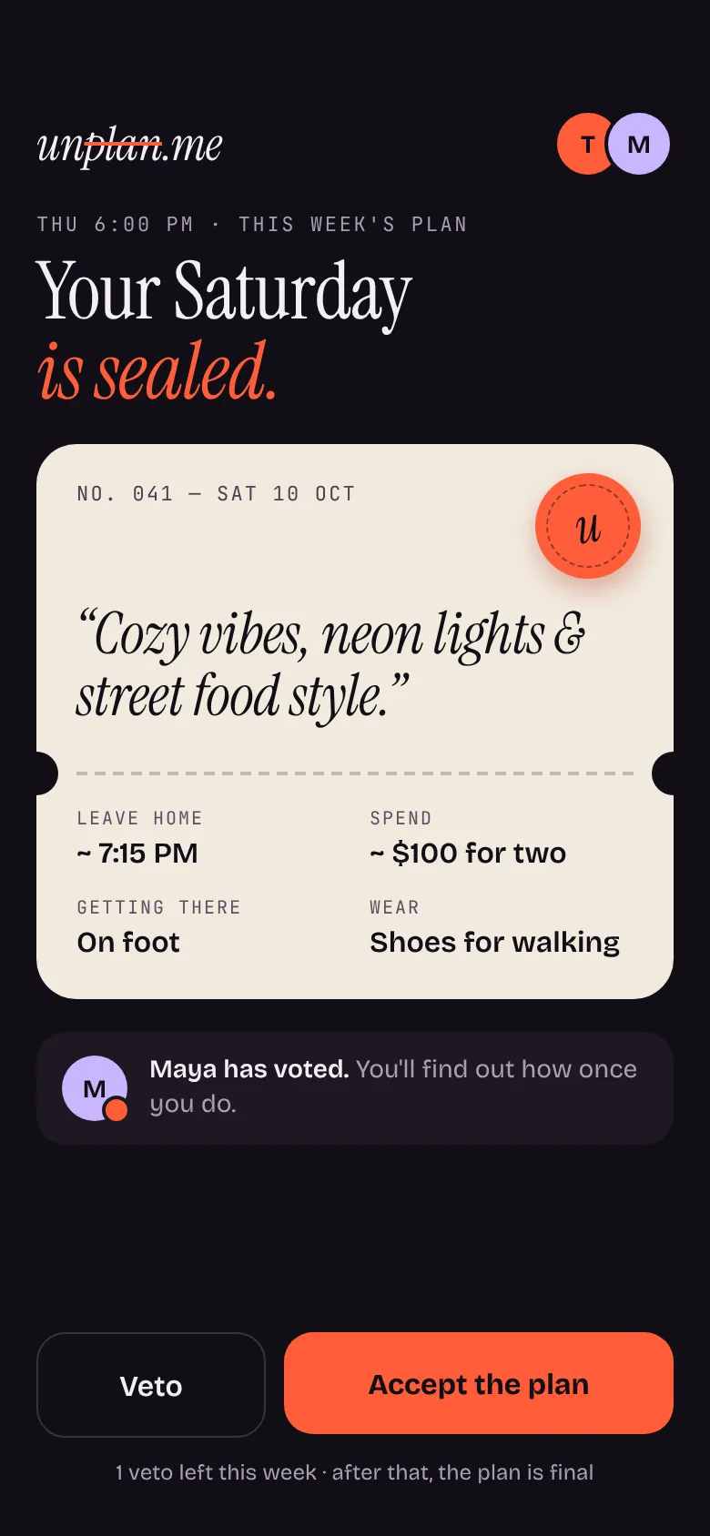 The unplan app on Thursday at 6 PM: “Your Saturday is sealed.” A sealed ticket reads “Cozy vibes, neon lights & street food style.”, leave home around 7:15 PM, about $100 for two, on foot. Buttons: Veto and Accept the plan.