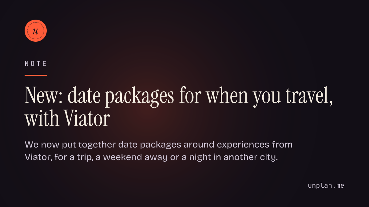 New: date packages for when you travel, with Viator